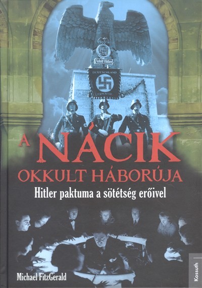 A nácik okkult háborúja /Hitler paktuma a sötétség erőivel