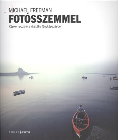 FOTÓSSZEMMEL /KÉPKOMPOZÍCIÓ A DIGITÁLIS FÉNYKÉPEZÉSBEN