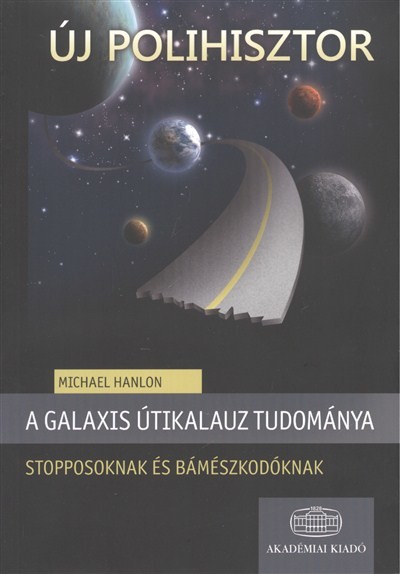 A galaxis útikalauz tudománya - Stopposoknak és bámészkodóknak /Új polihisztor