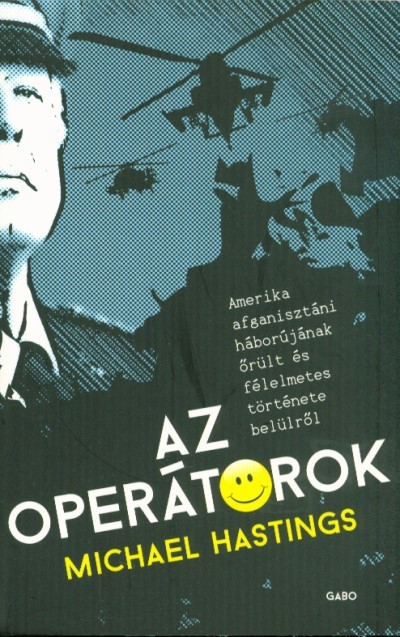 Az operátorok /Amerika afganisztáni háborújának őrült és félelmetes története belülről