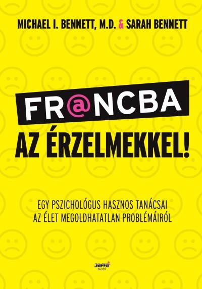 Francba az érzelmekkel - Egy pszichológus hasznos tanácsai az élet megoldhatatlan problémáiról