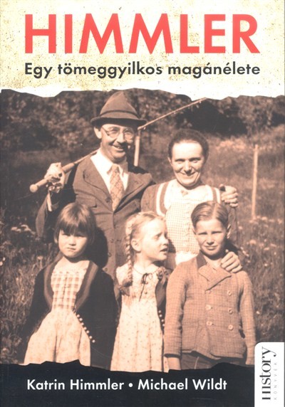 Himmler - Egy tömeggyilkos magánélete /History könyvek