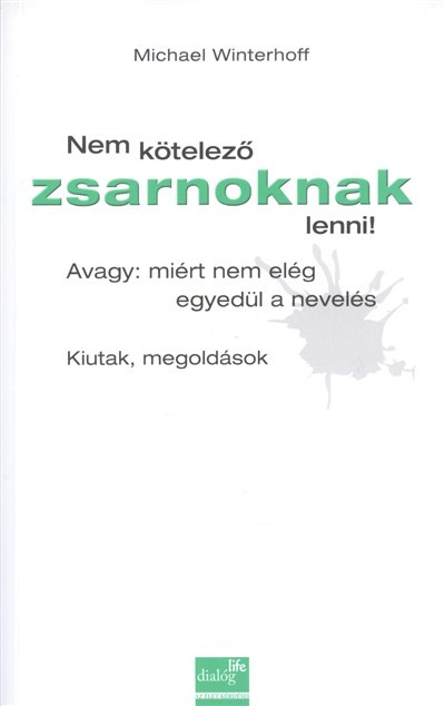 Nem kötelező zsarnoknak lenni! /Avagy: miért nem elég egyedül a nevelés