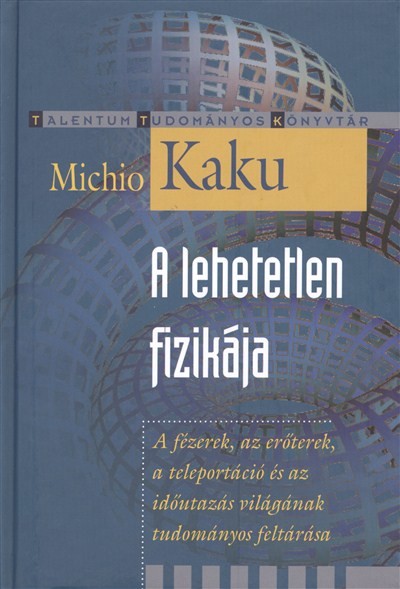 A lehetetlen fizikája /Talnetum tudományos könyvtár