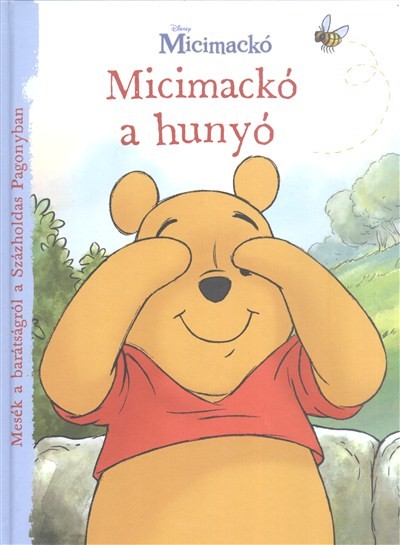 Micimackó a hunyó /Mesék a barátságról a százholdas pagonyban