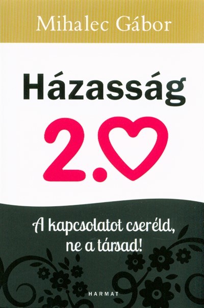 Házasság 2.0 /A kapcsolatot cseréld, ne a társad!