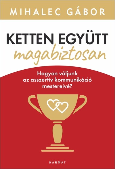 Ketten együtt, magabiztosan - Hogyan váljunk az asszertív kommunikáció mestereivé? (új kiadás)