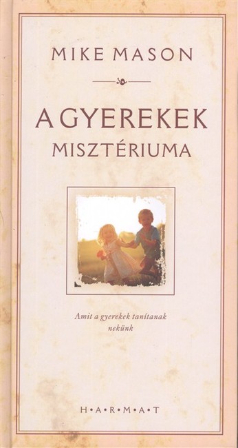 A GYEREKEK MISZTÉRIUMA /AMIT A GYEREKEK TANÍTANAK NEKÜNK