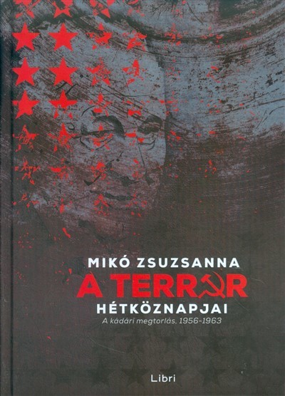 A terror hétköznapjai /A kádári megtorlás, 1956-1963