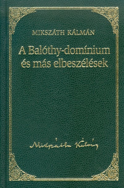A BALÓTHY-DOMÍNIUM ÉS MÁS ELBESZÉLÉSEK /MIKSZÁTH KÁLMÁN 20.