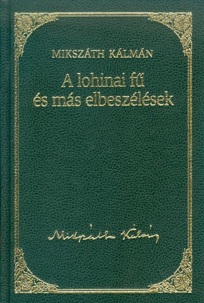 A LOHINAI FŰ ÉS MÁS ELBESZÉLÉSEK /MIKSZÁTH KÁLMÁN 11.