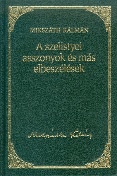 A SZELISTYEI ASSZONYOK ÉS MÁS ELBESZÉLÉSEK /MIKSZÁTH KÁLMÁN 10.