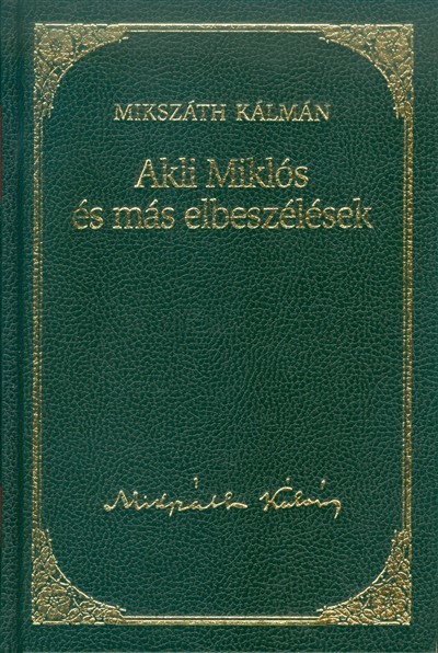 AKLI MIKLÓS ÉS MÁS ELBESZÉLÉSEK /MIKSZÁTH KÁLMÁN 5.