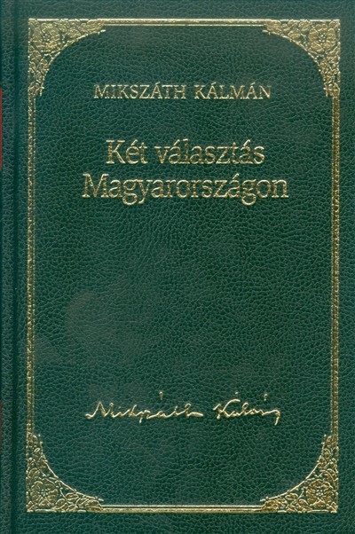 KÉT VÁLASZTÁS MAGYARORSZÁGON /MIKSZÁTH KÁLMÁN 3.