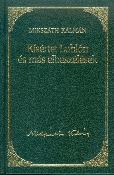 KÍSÉRTET LUBLÓN ÉS MÁS ELBESZÉLÉSEK /MIKSZÁTH KÁLMÁN 4.