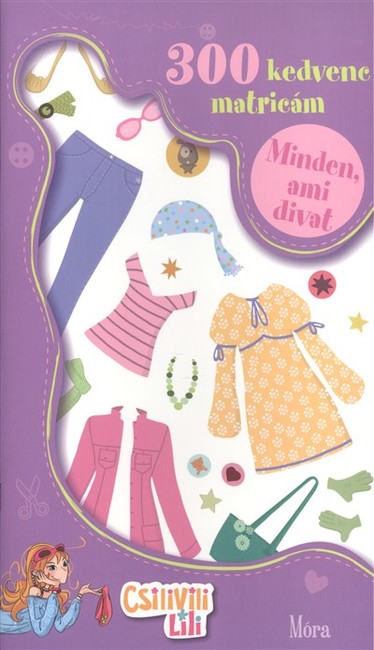 Minden, ami divat - 300 kedvenc matricám /Csilivili lili