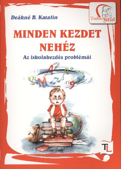 MINDEN KEZDET NEHÉZ/ AZ ISKOLAKEZDÉS PROBLÉMÁI
