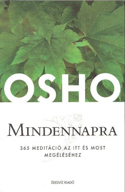 MINDENNAPRA /365 MEDITÁCIÓ AZ ITT ÉS MOST MEGÉLÉSÉHEZ /OSHO