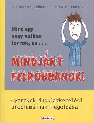 MINDJÁRT FELROBBANOK! /GYEREKEK INDULATKEZELÉSI PROBLÉMÁINAK MEGOLDÁSA