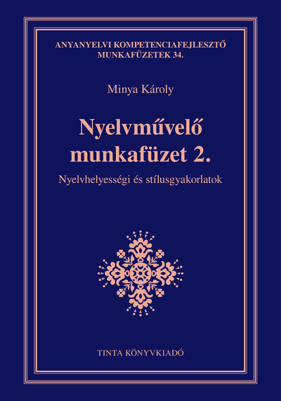 Nyelvművelő munkafüzet 2. - Nyelvhelyességi és stílusgyakorlatok - Anyanyelvi kompetenciafejlesztő munkafüzetek