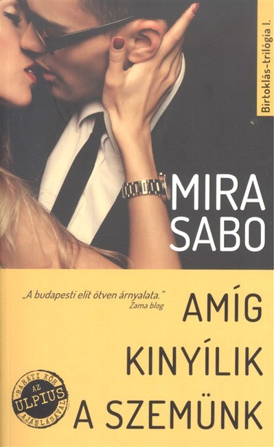 Amíg kinyílik a szemünk - Birtoklás-trilógia I.
