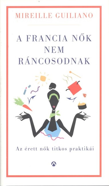 A francia nők nem ráncosodnak /Az érett nők titkos praktikái