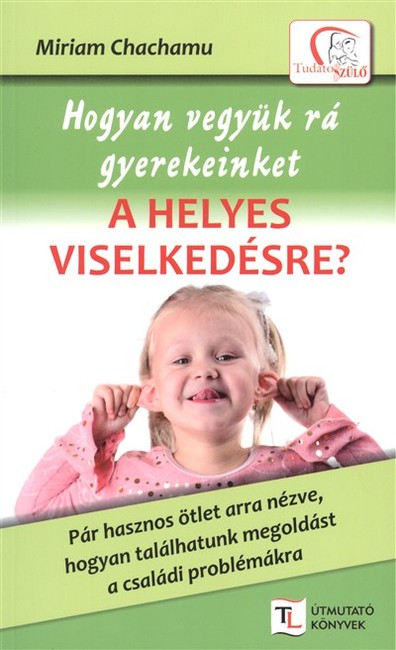 Hogyan vegyük rá gyerekeinket a helyes viselkedésre? /Tudatos Szülő