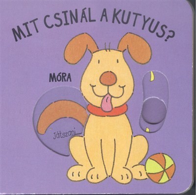 MIT CSINÁL A KUTYUS?