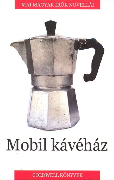MOBIL KÁVÉHÁZ /MAI MAGYAR ÍRÓK NOVELLÁI