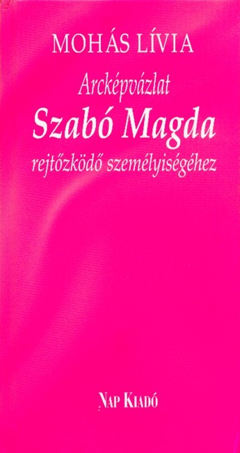 Arcképvázlat Szabó Magda rejtőzködő személyiségéhez