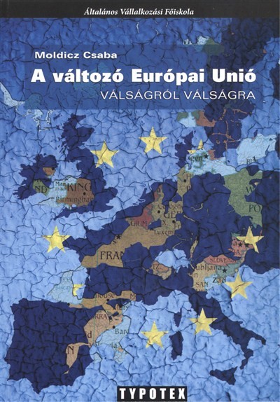 A VÁLTOZÓ EURÓPAI UNIÓ - VÁLSÁGRÓL VÁLSÁGRA /ÁLTALÁNOS VÁLLALKOZÁSI FŐISKOLA