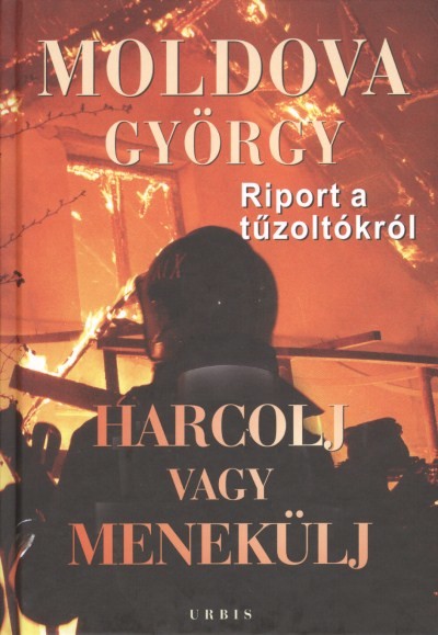 HARCOLJ VAGY MENEKÜLJ /RIPORT A TŰZOLTÓKRÓL