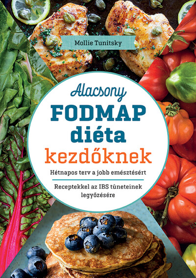 Alacsony FODMAP diéta kezdőknek - Hétnapos terv a jobb emésztésért - Receptekkel az IBS tüneteinek legyőzésére