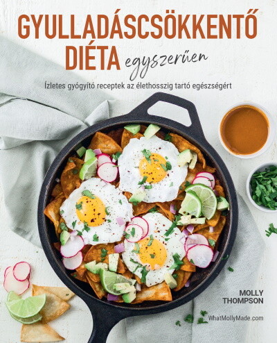 Gyulladáscsökkentő diéta egyszerűen - Ízletes gyógyító receptek az élethosszig tartó egészségéért