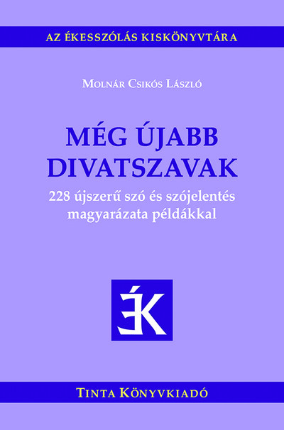 Még újabb divatszavak - 228 újszerű szó és szójelentés magyarázata példákkal - Az ékesszólás kiskönyvtára