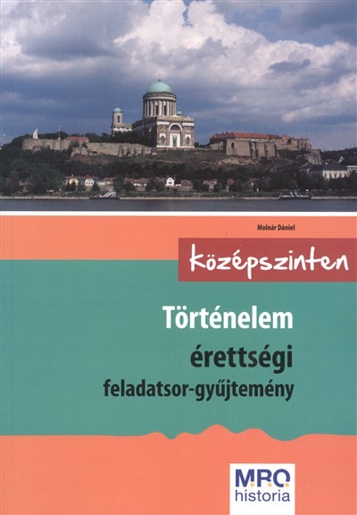 Történelem érettségi feladatsor-gyűjtemény középszinten