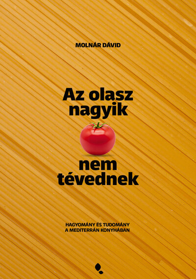 Az olasz nagyik nem tévednek - Hagyomány és tudomány a mediterrán konyhában