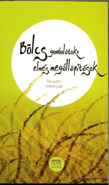 BÖLCS GONDOLATOK, ELMÉS MEGÁLLAPÍTÁSOK