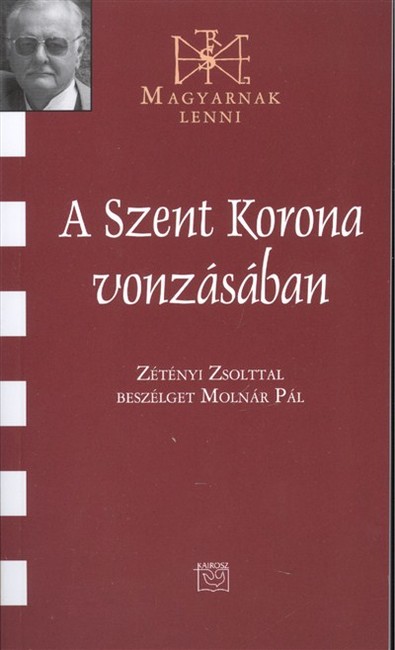 A SZENT KORONA VONZÁSÁBAN /MAGYARNAK LENNI XC.