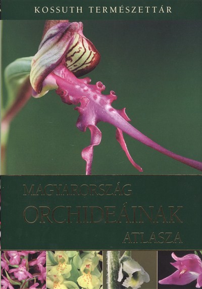 MAGYARORSZÁG ORCHIDEÁINAK ATLASZA /KOSSUTH TERMÉSZETTÁR