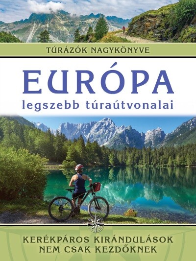 Európa legszebb túraútvonalai - Kerékpáros kirándulások nem csak kezdőknek /Túrázók nagykönyve