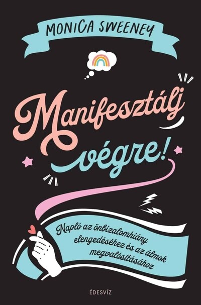 Manifesztálj végre! - Napló az önbizalomhiány elengedéséhez és az álmok megvalósításához