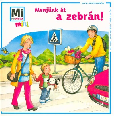 Menjünk át a zebrán! /Mi Micsoda mini puha