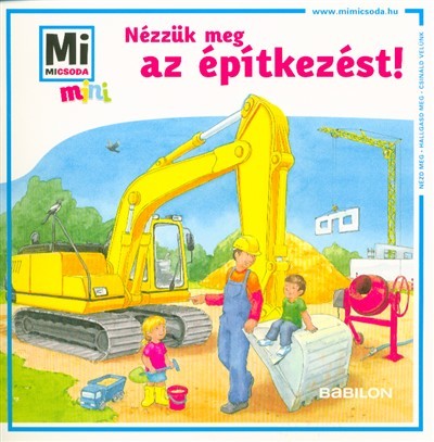 Nézzük meg az építkezést! /Mi Micsoda mini puha