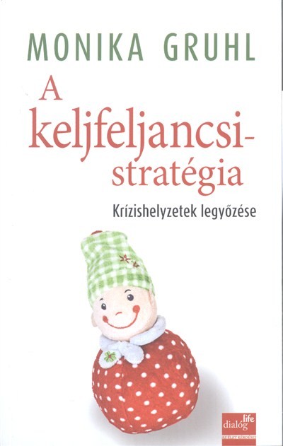 A keljfeljancsi-stratégia /Krízishelyzetek legyőzése