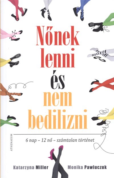 NŐNEK LENNI ÉS NEM BEDILIZNI /6 NAP - 12 NŐ - SZÁMTALAN TÖRTÉNET