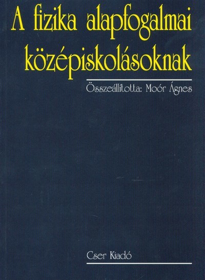 A fizika alapfogalmai középiskolásoknak (2. kiadás)