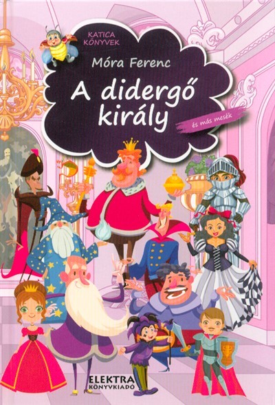 A DIDERGŐ KIRÁLY ÉS MÁS MESÉK /KATICA KÖNYVEK