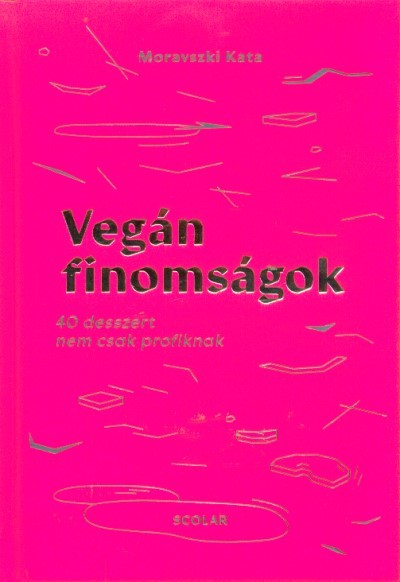 Vegán finomságok - 40 desszert nem csak profiknak