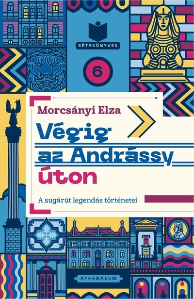 Végig az Andrássy úton - Titkok és legendák a sugárút történetéből - Sétakönyvek 6.